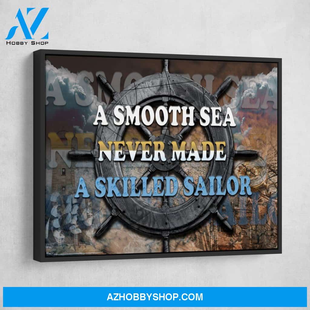 A Smooth Sea Never Made A Skilled Sailor