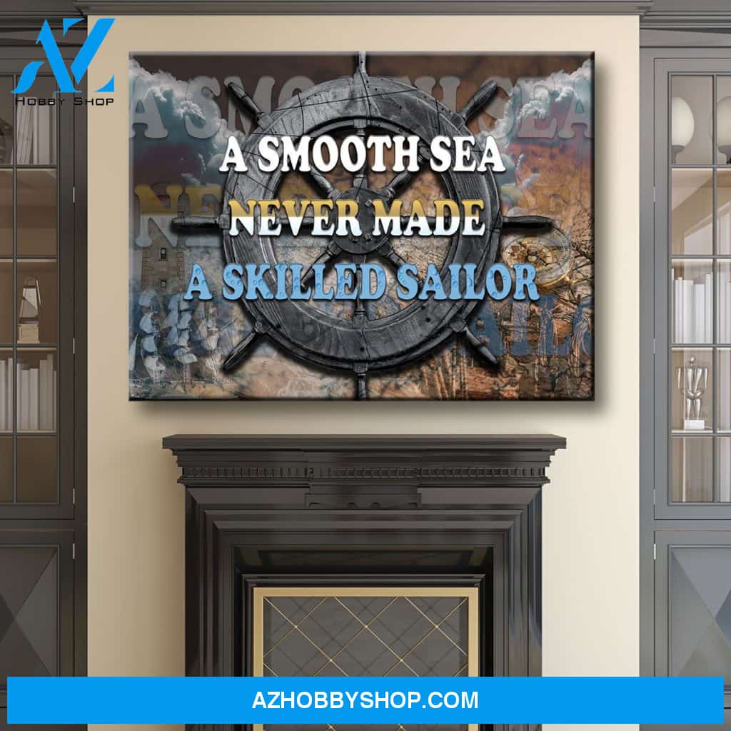 A Smooth Sea Never Made A Skilled Sailor