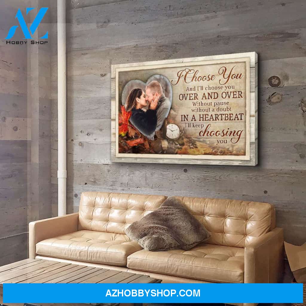 And I‘ll Choose You - Personalized Custom Photo Canvas