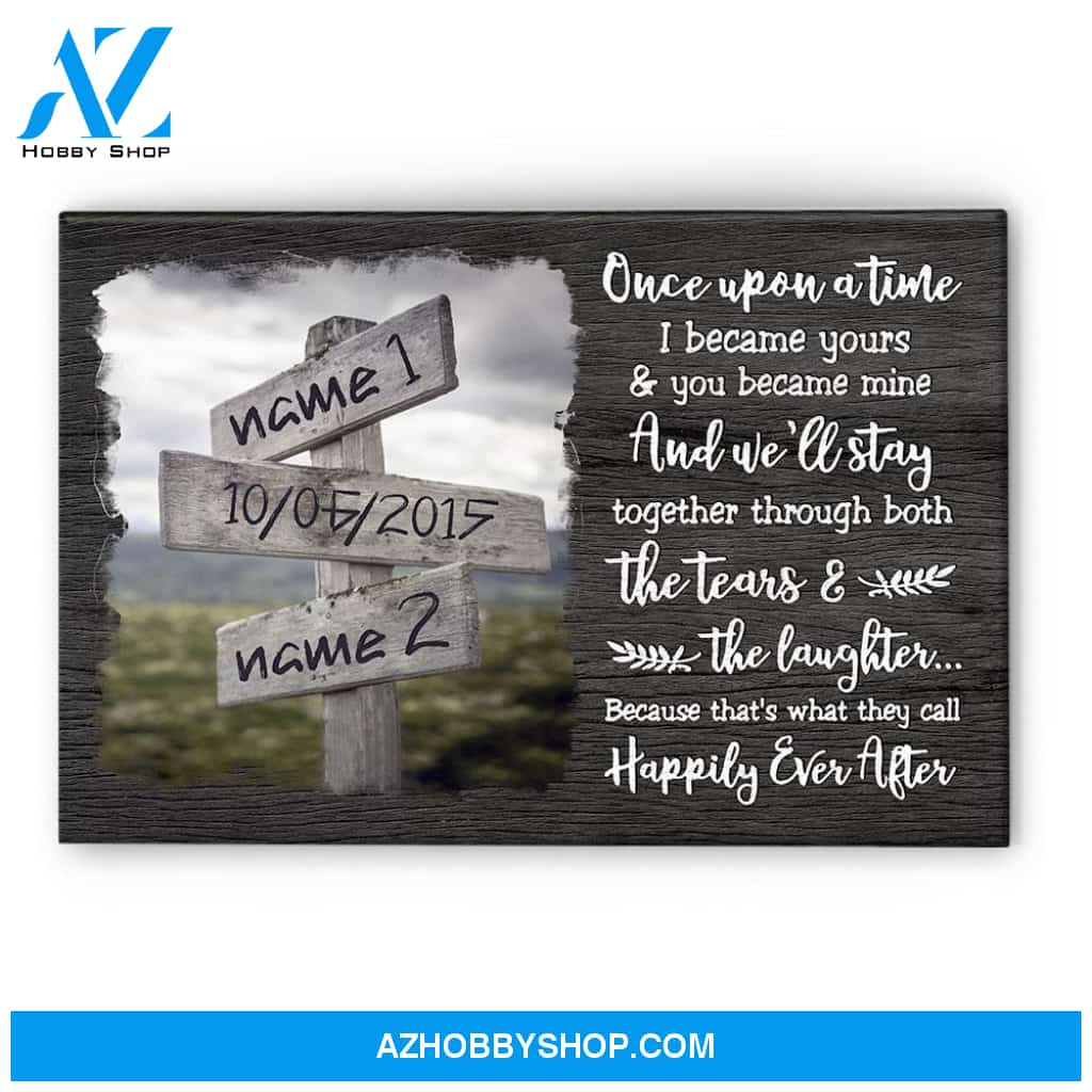 Once Upon A Time, I Became Yours & You Became Mine - Happily Ever After, Family Custom Poster/Canvas, Gift For Couple, Partner, Anniversary Gift