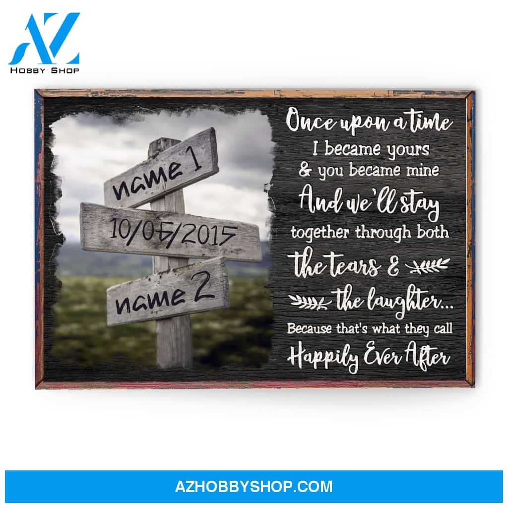 Once Upon A Time, I Became Yours & You Became Mine - Happily Ever After, Family Custom Poster/Canvas, Gift For Couple, Partner, Anniversary Gift