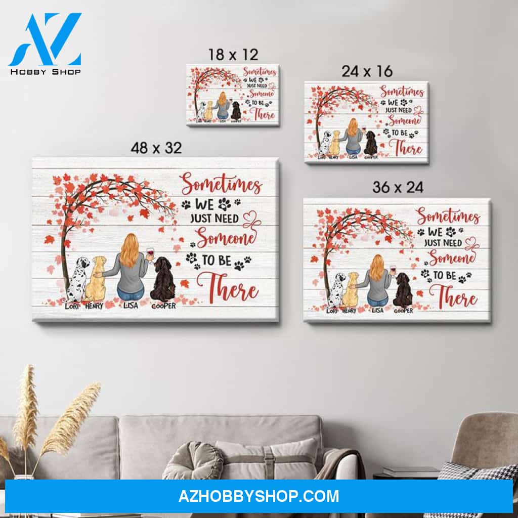 Sometimes We Just Need Someone To Be There, Personalized Custom Photo Canvas, Custom Gift for Dog Lovers