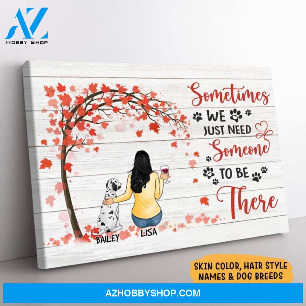 Sometimes We Just Need Someone To Be There, Personalized Custom Photo Canvas, Custom Gift for Dog Lovers