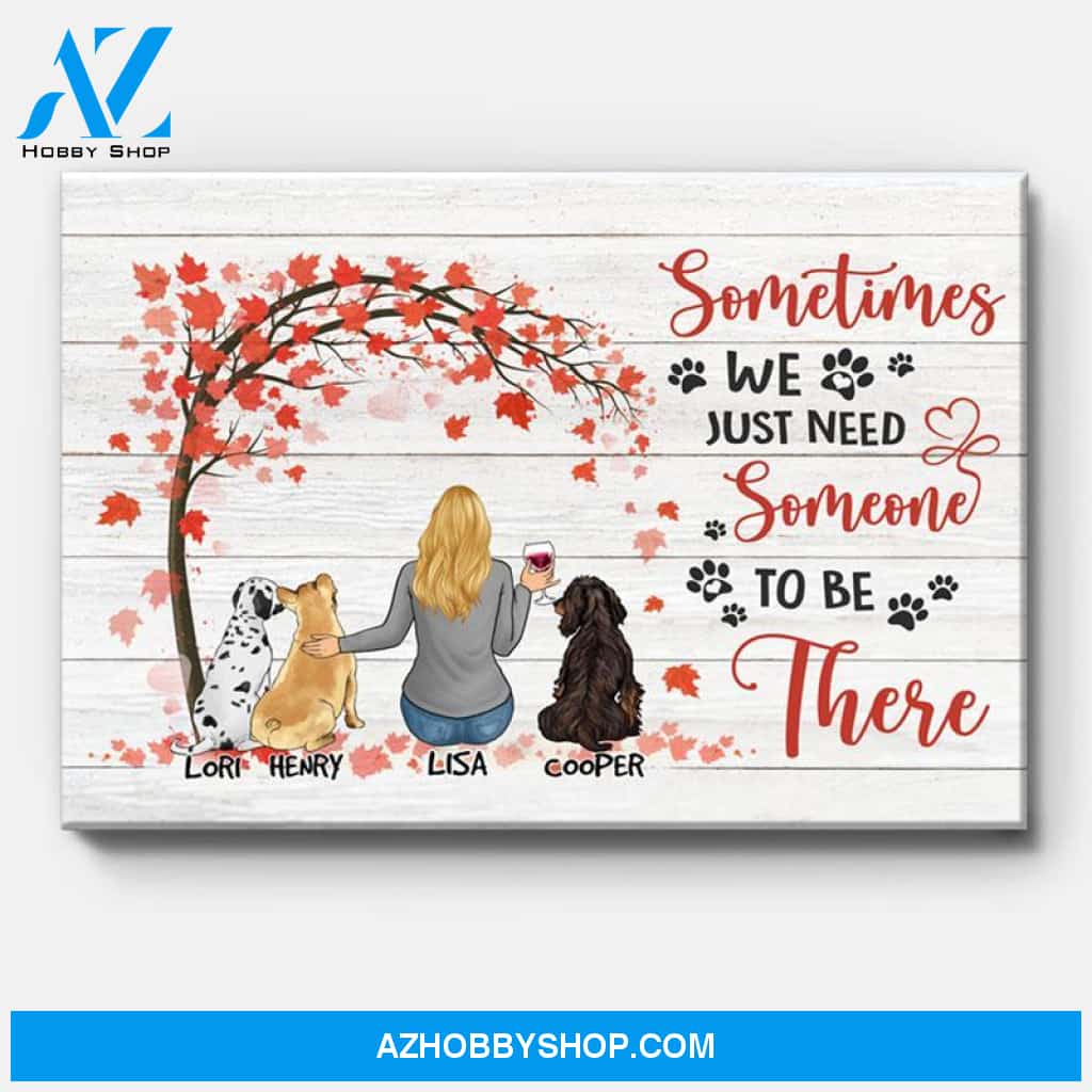 Sometimes We Just Need Someone To Be There, Personalized Custom Photo Canvas, Custom Gift for Dog Lovers