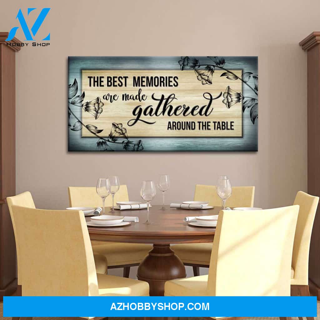 The Best Memories Are Made Gathered Around The Table V2
