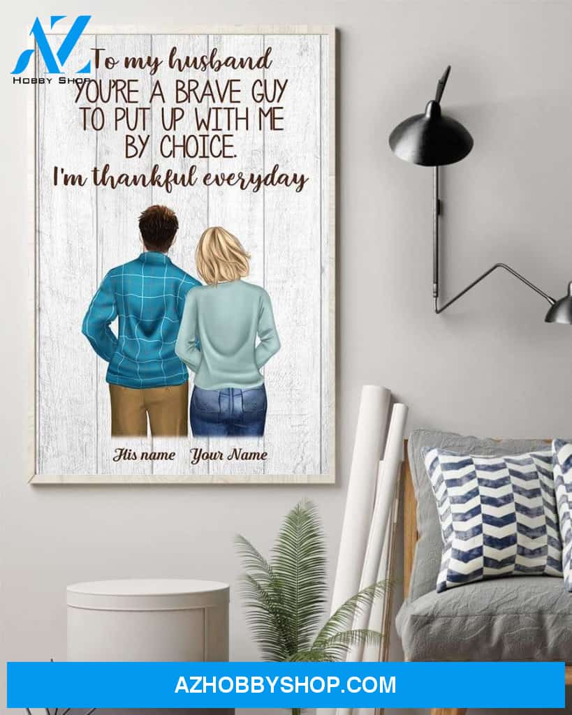To My Husband You're A Brave Guy To Put Up With Me By Choice Canvas & Poster