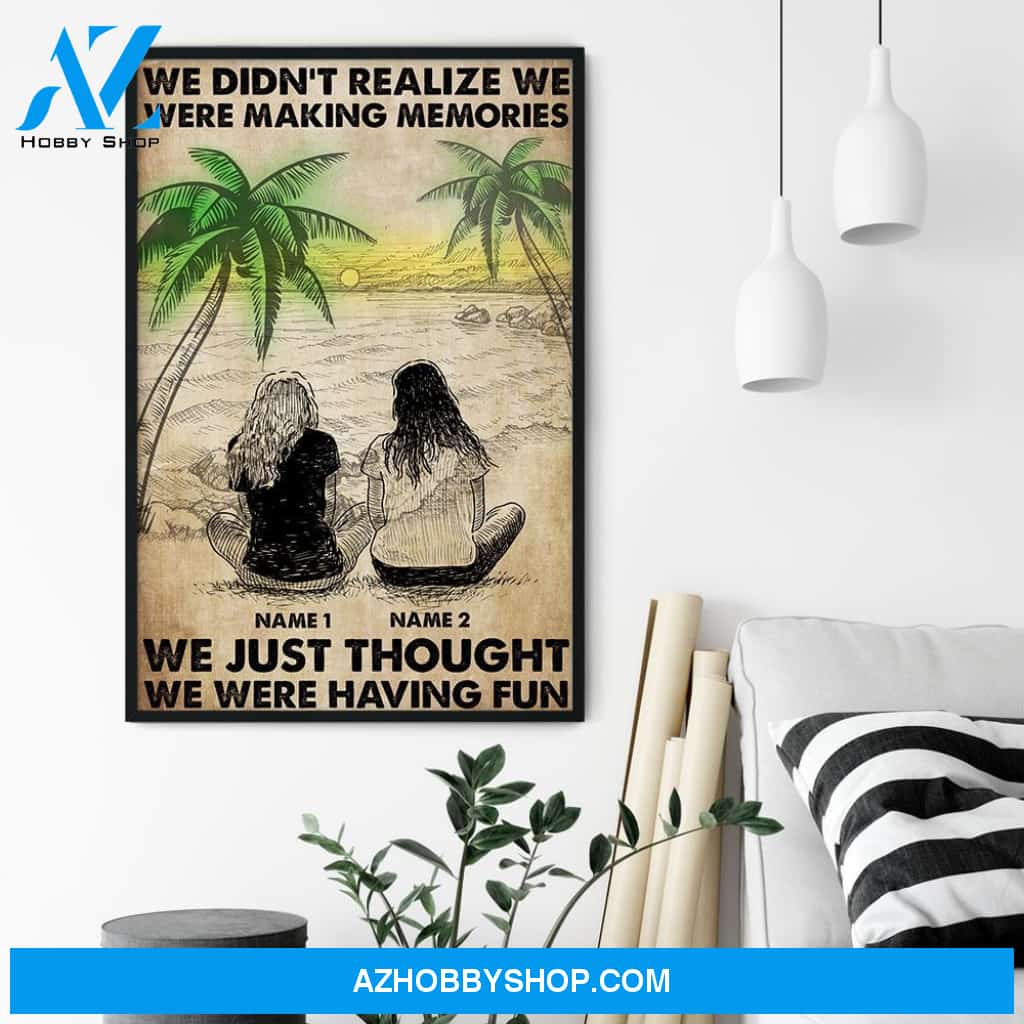 We Didn't Realize We Were Making Memories, Friends Custom Poster/Canvas, Gift For Friend, Bestie
