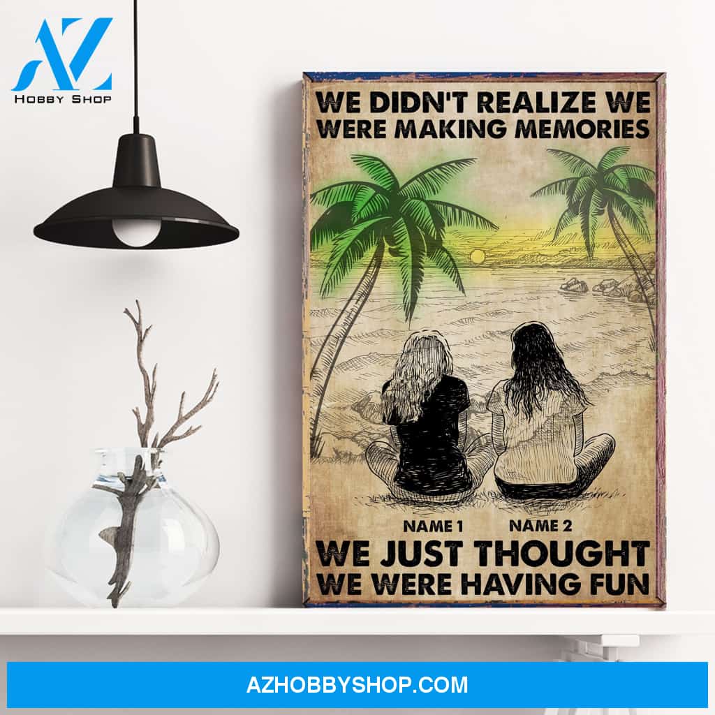 We Didn't Realize We Were Making Memories, Friends Custom Poster/Canvas, Gift For Friend, Bestie