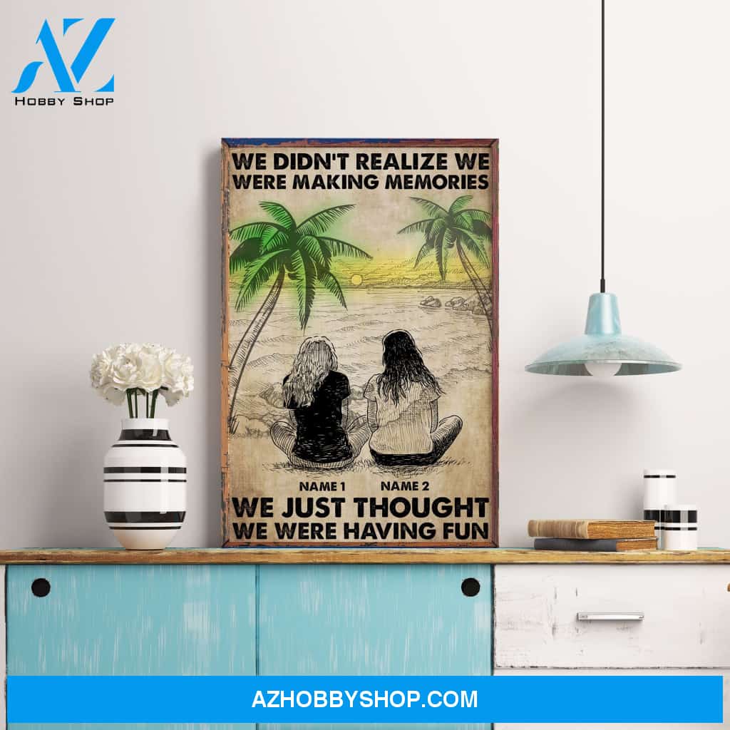 We Didn't Realize We Were Making Memories, Friends Custom Poster/Canvas, Gift For Friend, Bestie
