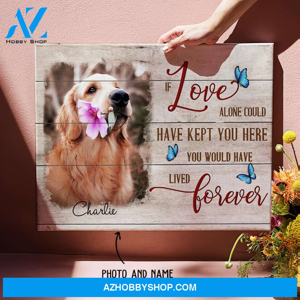 You Would Have Lived Forever - Personalized Custom Photo Canvas - Pet Memorial Wall Art
