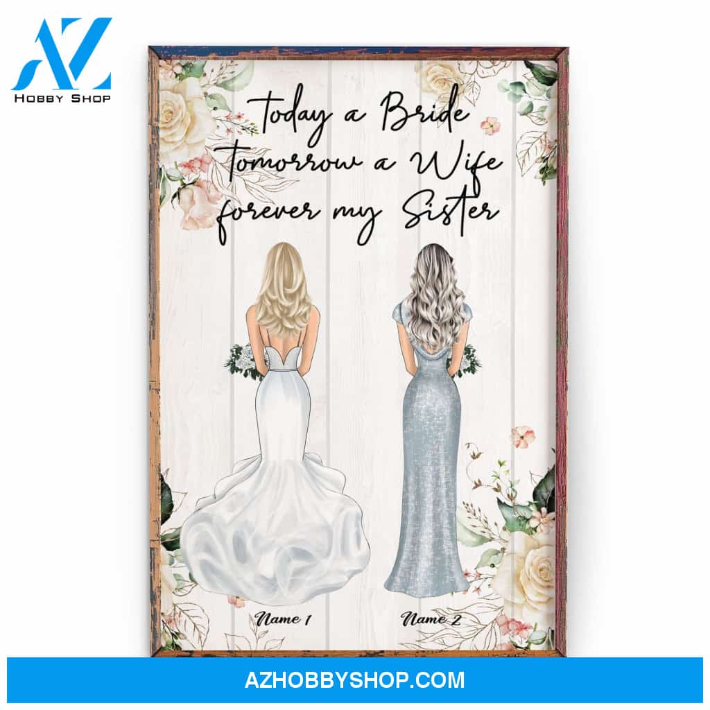 Today A Bride Tomorrow A Wife Forever My Sister, Sister Custom Poster/Canvas, Wedding Gift For Sister