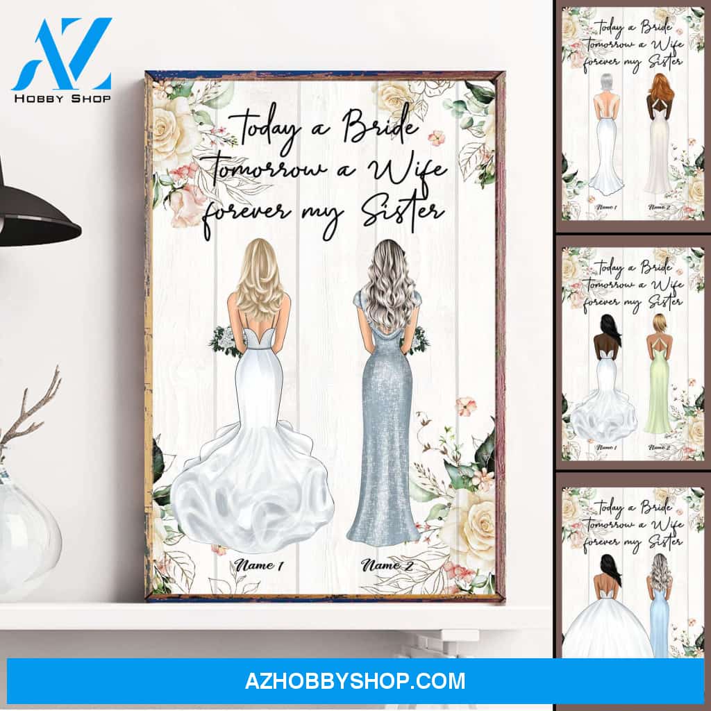 Today A Bride Tomorrow A Wife Forever My Sister, Sister Custom Poster/Canvas, Wedding Gift For Sister