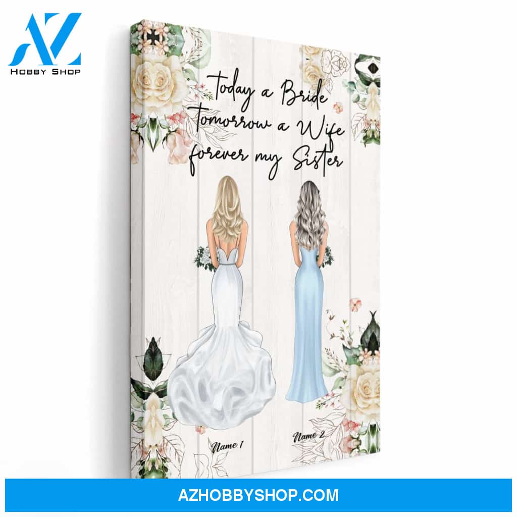 Today A Bride Tomorrow A Wife Forever My Sister, Sister Custom Poster/Canvas, Wedding Gift For Sister