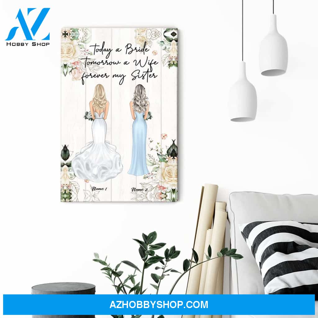 Today A Bride Tomorrow A Wife Forever My Sister, Sister Custom Poster/Canvas, Wedding Gift For Sister