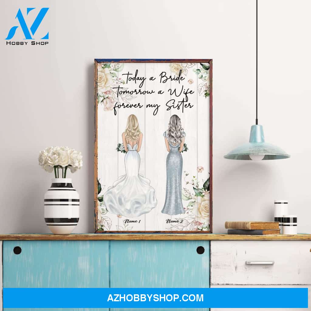 Today A Bride Tomorrow A Wife Forever My Sister, Sister Custom Poster/Canvas, Wedding Gift For Sister