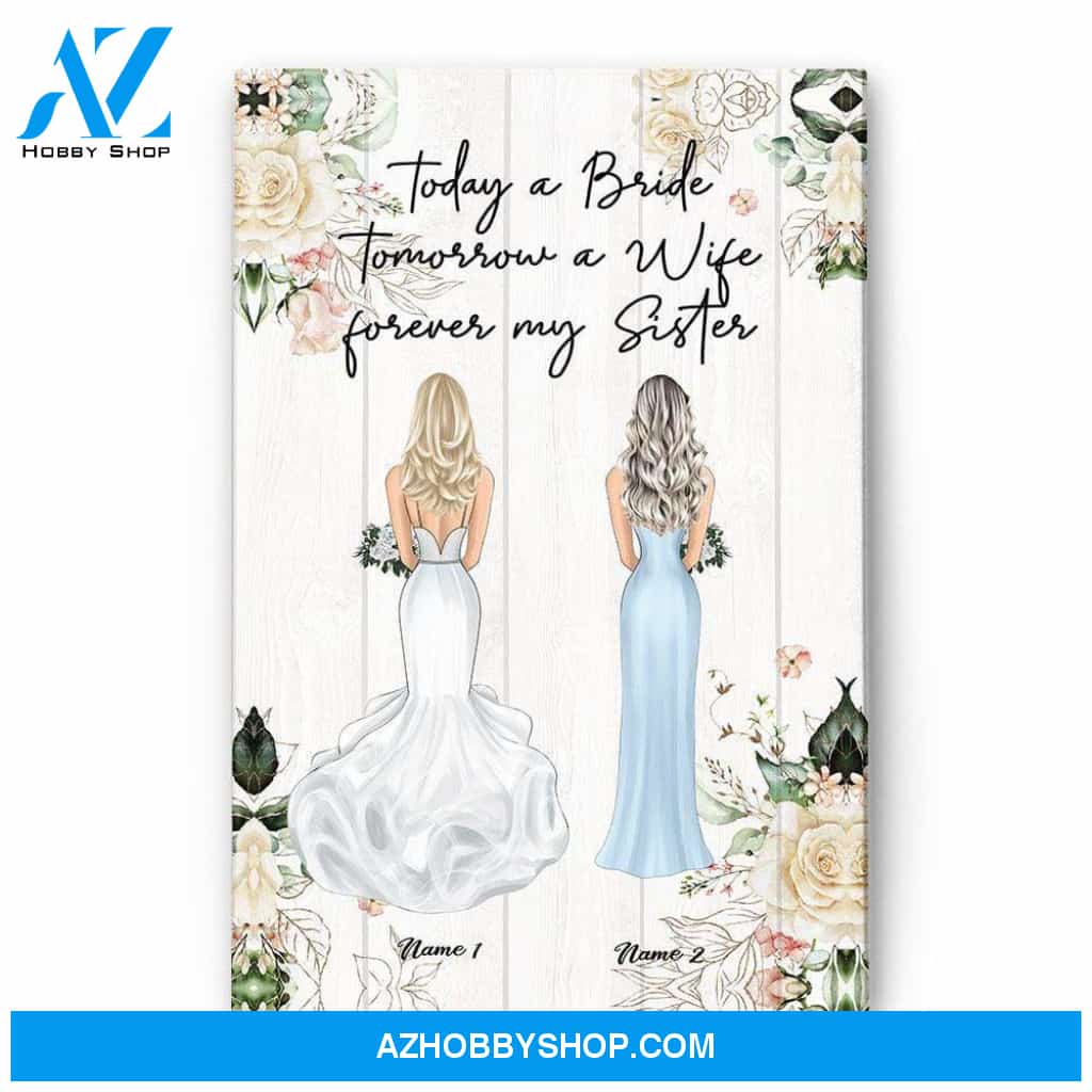Today A Bride Tomorrow A Wife Forever My Sister, Sister Custom Poster/Canvas, Wedding Gift For Sister